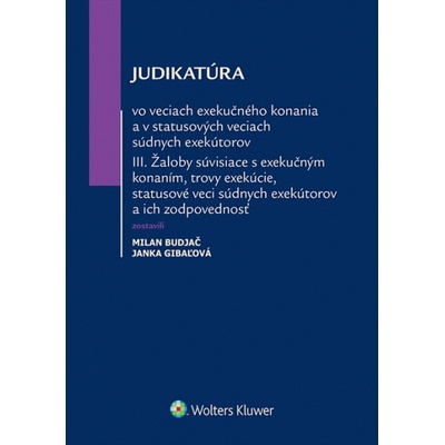 Judikatúra vo veciach exekučného konania a v statusových veciach súdnych exekútorov III - Budjač, Milan; Gibaľová, Janka