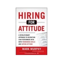 Hiring for Attitude: A Revolutionary Approach to Recruiting