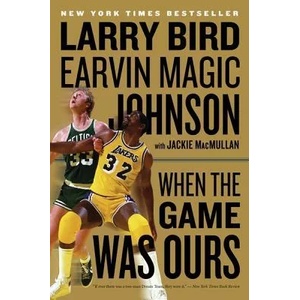 When the Game Was Ours | Larry Bird, Earvin Johnson, Jackie Macmullan (ISBN: 9780547394589)