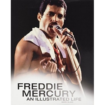 Freddie Mercury: An Illustrated Life Blake Mark