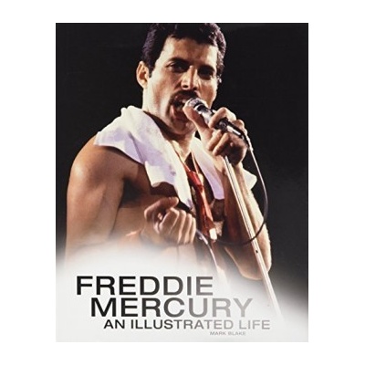 Freddie Mercury: An Illustrated Life Blake Mark