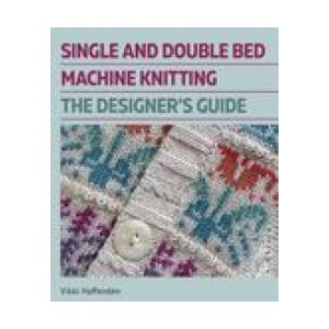 Designers Guide - Single and Double Bed Machine Knitting | Vikki Haffenden (ISBN: 9780719841897)