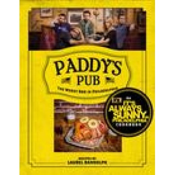 Paddy's Pub: The Worst Bar in Philadelphia: An It's Always Sunny in Philadelphia Cookbook