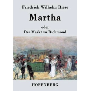 Martha oder Der Markt zu Richmond | Friedrich Wilhelm Riese (ISBN: 9783843070430)