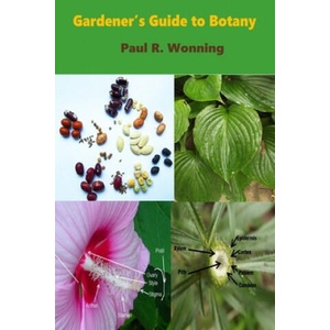 Gardener's Guide to Botany: A Basic Botanical Guide for Gardeners | Paul R. Wonning (ISBN: 9781084188914)