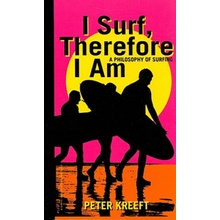 I Surf, Therefore I Am: A Philosophy of Surfing Kreeft Peter