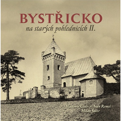 Bystřicko na starých pohlednicích II. Vladimír Cisár CZ