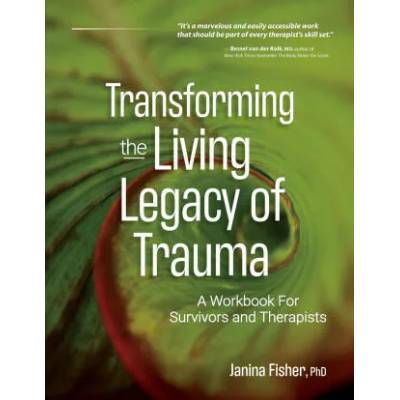 Transforming The Living Legacy of Trauma | Janina Fisher