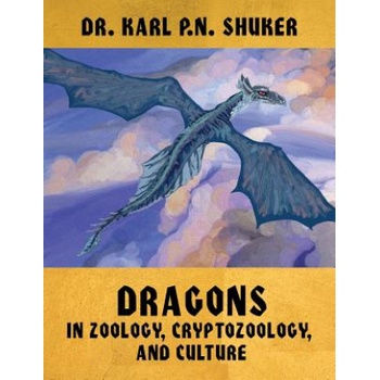 Dragons in Zoology, Cryptozoology, and Culture | Karl P. N. Shuker