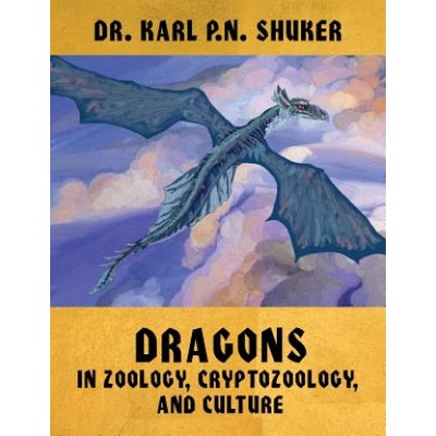 Dragons in Zoology, Cryptozoology, and Culture | Karl P. N. Shuker