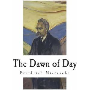 The Dawn of Day: Daybreak: Thoughts on the Prejudices of Morality (ISBN: 9781722324919)