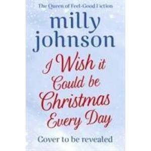I Wish It Could Be Christmas Every Day | MILLY JOHNSON (ISBN: 9781471178566)
