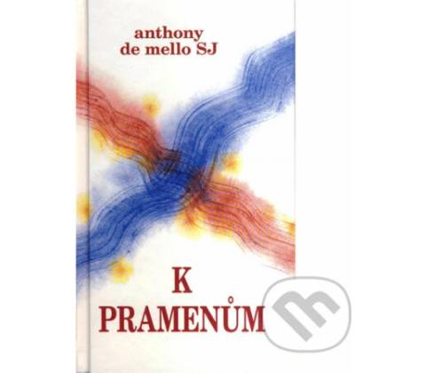 K pramenům - Anthony de Mello