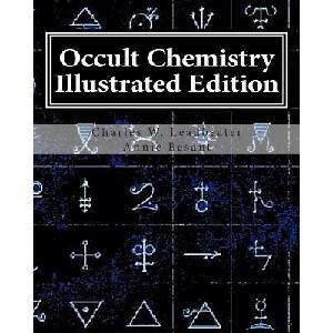 Occult Chemistry Illustrated Edition: Clairvoyant Observations on the Chemical Elements | Annie Wood Besant, Charles W Leadbeater (2011)