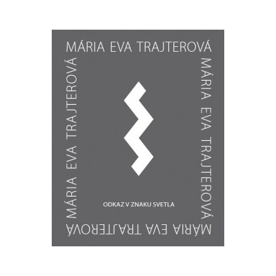 Odkaz v znaku svetla Mária Eva Trajterová