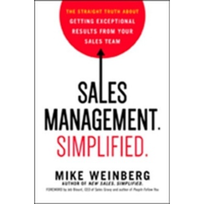 Sales Management. Simplified. the Straight Truth About Getting Exceptional Results from Your Sales Team Weinberg Adam