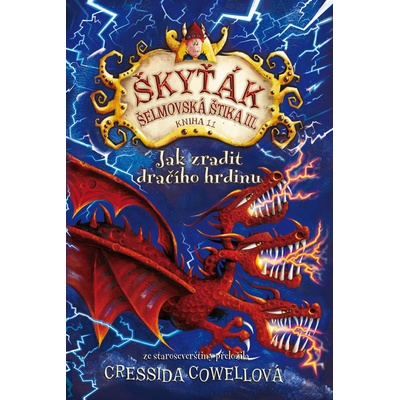 Jak zradit dračího hrdinu. Škyťák Šelmovská Štika III. – kniha 11. - Cressida Cowellová
