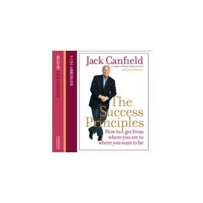 Success Principles: How to get from where you are to where you want to be - Canfield Jack, Canfield Jack