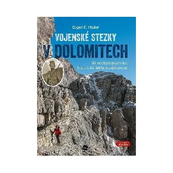 Vojenské stezky v Dolomitech - 30 neobyčejných túr, Historická fakta a zajímavosti (GPS tracky ke stažení) - Hüsler Eugen E.