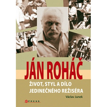 Ján Roháč -- Život, styl a dílo jedinečného režiséra - Václav Junek