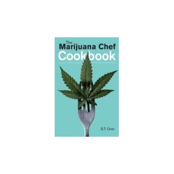 Marijuana Chef Cookbook - Oner S.T.