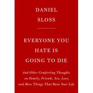 Everyone You Hate Is Going to Die | Sloss, Daniel (ISBN: 9780525658146)