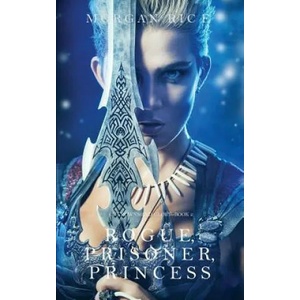 Rogue, Prisoner, Princess (Of Crowns and Glory-Book 2) | Morgan Rice (ISBN: 9781632918048)