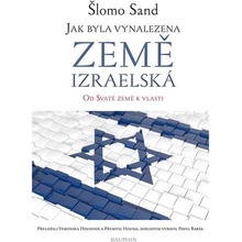 Jak byla vynalezena země izraelská - Od Svaté země k vlasti - Šlomo Sand