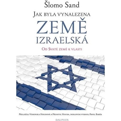 Jak byla vynalezena země izraelská - Od Svaté země k vlasti - Šlomo Sand