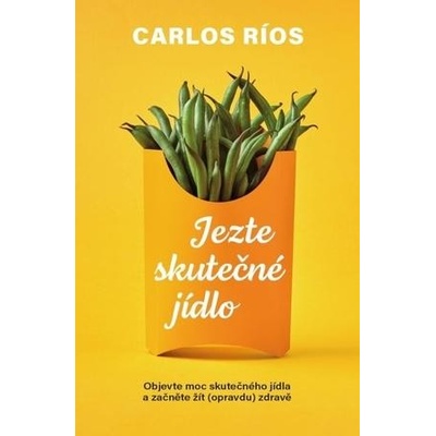 Jezte skutečné jídlo - Carlos Ríos