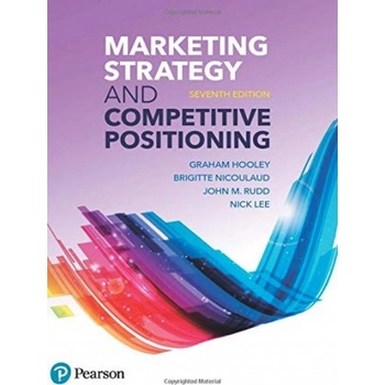 Marketing Strategy and Competitive Positioning | Graham Hooley, Brigitte Nicoulaud, John Rudd, Nick Lee