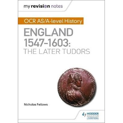 My Revision Notes: OCR AS/A-level History: England 1547-1603: the Later Tudors Fellows NicholasPaperback