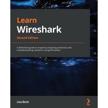 Learn Wireshark - Second Edition: A definitive guide to expertly analyzing protocols and troubleshooting networks using Wireshark Bock LisaPaperback
