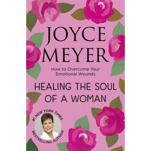 Healing the Soul of a Woman | Joyce Meyer (ISBN: 9781473697546)