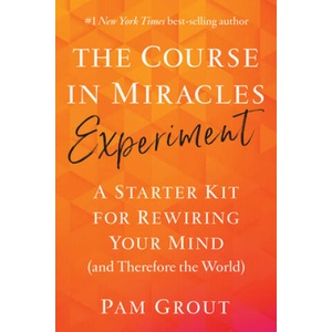 The Course in Miracles Experiment: A Starter Kit for Rewiring Your Mind (and Therefore the World) | Pam Grout (ISBN: 9781401957506)