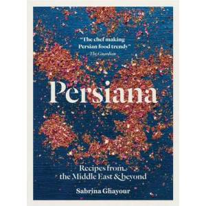 Persiana: Recipes from the Middle East & Beyond | Liz And Hamilton Haarala, Max Hamilton (ISBN: 9781623718763)