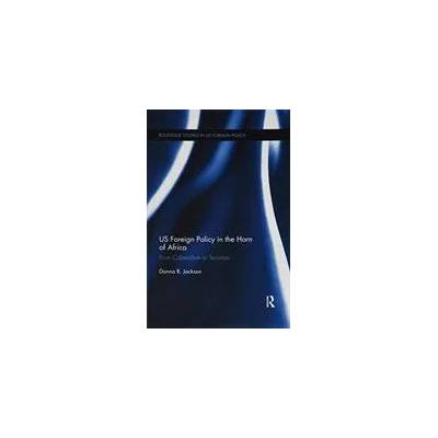 US Foreign Policy in The Horn of Africa | Jackson, Donna Rose (University of Chester, UK)