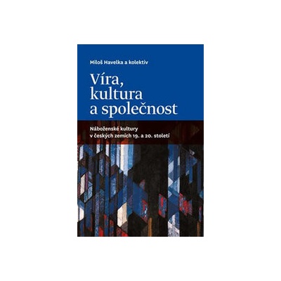 Víra, kultura a společnost - Miloš Havelka, kol.