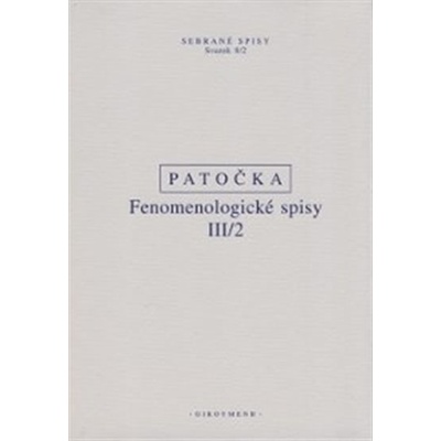 Fenomenologické spisy III/2 - Sebrané spisy svazek 8/2 – Patočka
