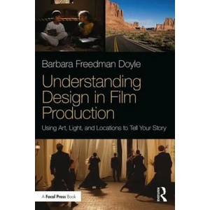 Understanding Design in Film Production | Barbara Freedman Doyle, Will Akers (ISBN: 9781138058705)