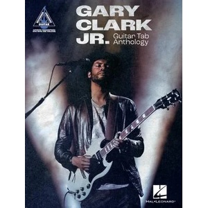 Gary Clark Jr. Guitar Tab Anthology: Note-For-Note Guitar Transcriptions in Notes and Tab with Lyrics | GUITAR (ISBN: 9781705156452)