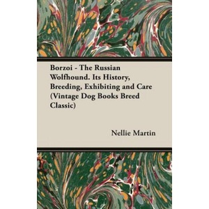 Borzoi - The Russian Wolfhound. Its History, Breeding, Exhibiting and Care (Vintage Dog Books Breed Classic) | Martin, Nellie, L (ISBN: 9781846640421)