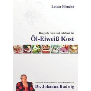 Das große Koch- und Lehrbuch der Öl Eiweiß Kost | Lothar Hirneise (2013)