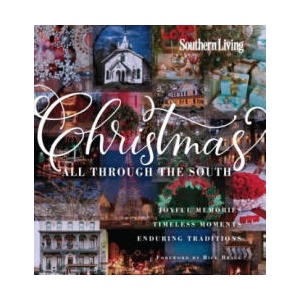 Southern Living Christmas All Through the South: Joyful Memories, Timeless Moments, Enduring Traditions | The Editors of Southern Living Magazine, Rick Bragg (2014)