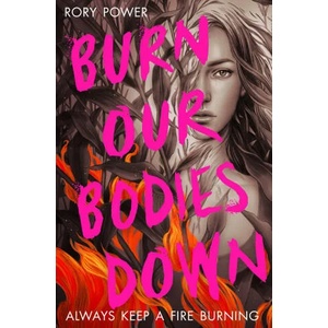 Burn Our Bodies Down | Rory Power (ISBN: 9781529022834)