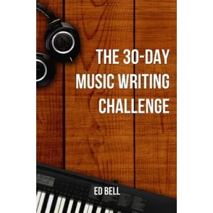 30-Day Music Writing Challenge | Ed Bell (ISBN: 9780998130255)