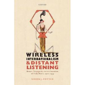 Wireless Internationalism and Distant Listening | Potter, Simon J. (ISBN: 9780198800231)
