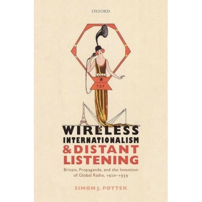 Wireless Internationalism and Distant Listening | Potter, Simon J.