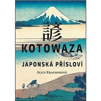Kotowaza: Japonská přísloví - Alice Kraemerová