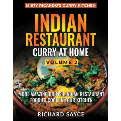 Indian Restaurant Curry at Home Volume 2 | Richard Sayce